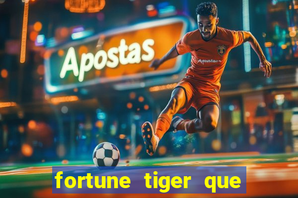 fortune tiger que mais paga